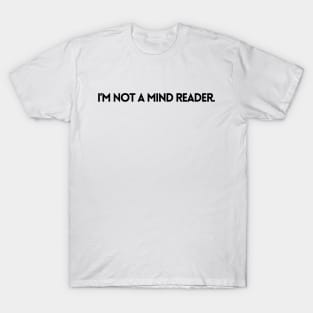 I'M NOT A MIND READER T-Shirt